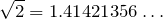 \sqrt{2}=1.41421356\ldots
