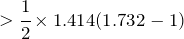 >\cfrac{1}{2} \times 1.414 (1.732 - 1)